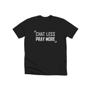 chat less pray more